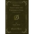 Barbara Frietchie the Frederick Girl: A Play in...