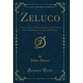 Zeluco, Vol. 1 of 2: Various Views of Human Nat...