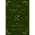 An Old Maid's Love, Vol. 1 of 3: A Dutch Tale T...