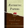 Æsthetic Papers (Classic Reprint)