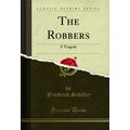 The Robbers: A Tragedy (Classic Reprint)