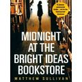Midnight at the Bright Ideas Bookstore by Matthew Sullivan