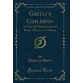 Gritli's Children: A Story for Children and for...