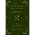 Female Life Among the Mormons: A Narrative of M...