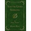 Youth Goes Seeking (Classic Reprint)