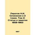 Pirogov N.I. Works in 2 Volumes. Volume 2: Articles and Notes 1858-1863 In Russi