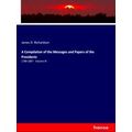 A Compilation of the Messages and Papers of the...