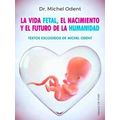 La Vida Fetal, El Nacimiento Y El Futuro De La Humanidad