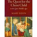 The Quest For The Christ Child In The Later Middle Ages
