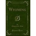Wyoming, Vol. 1 (Classic Reprint)