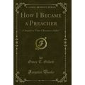 How I Became a Preacher: A Sequel to "How I Bec...