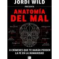 Anatomia Del Mal: 8 Crimenes Que Te Haran Perder La Fe En La Humanidad / Anatomy