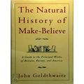 The Natural History of Make-Believe by John Goldthwaite