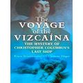 The Voyage of the Vizcaina - The Mystery of Christopher Columbus's Last Ship by