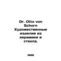 Dr. Otto von Schorn Ceramics and Glass Art. In ...