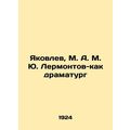 Yakovlev, M. A. M. Yu. Lermontov-like playwright In Russian (ask us if in doubt)