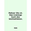 Peltzer Oto dr. Das trainings buch des leichtathleten. In English.