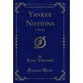 Yankee Notions: A Medley (Classic Reprint)