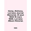 Kemp, Anthony. Lorraine Journal Memorial. 31 aout 1944 15 mars 1945. Lorraine Al