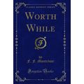 Worth While (Classic Reprint)