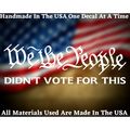 We The People Didn't Vote For This Vinyl Car Wi...