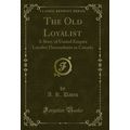 The Old Loyalist: A Story of United Empire Loya...