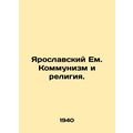 Yaroslavl Em. Communism and Religion. In Russia...