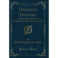 Dickens's Doctors: A Paper Read Before the Phil...