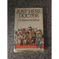 Dr Robert D Clifford - Just Here Doctor 1st Ed ...