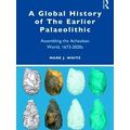 A Global History Of The Earlier Palaeolithic