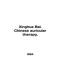 Xinghua Bai. Chinese auricular therapy. In Engl...