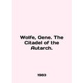 Wolfe, Gene. The Citadel of the Autarch. In Eng...