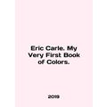 Eric Carle. My Very First Book of Colors. In En...