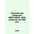 Yenisei Governorate. 1822-2022. 200 events in 2...