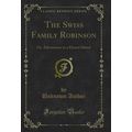 The Swiss Family Robinson: Or, Adventures in a ...
