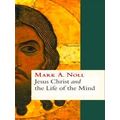 Jesus Christ And The Life Of The Mind