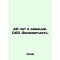 40 years in aviation. JSC Aviazapchast. In Russ...
