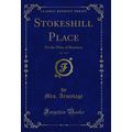 Stokeshill Place, Vol. 3 of 3: Or the Man of Bu...