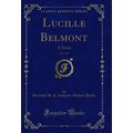 Lucille Belmont, Vol. 3 of 3: A Novel (Classic ...