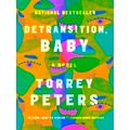 Detransition, Baby - A Novel by Torrey Peters