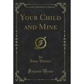 Your Child and Mine (Classic Reprint)
