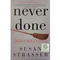 NEVER DONE A HISTORY OF AMERICAN HOUSEWORK by S...