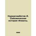 Nurmagambetov A. Seismic History of Almaty. In ...