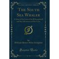 The South Sea Whaler: A Story of the Loss of th...