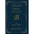 A Desert Bride: A Story of Adventure in India a...