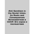 Anti-Semitism in the Soviet Union. Its Roots and Consequences Anti-Semitism in t