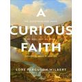 A Curious Faith The Questions God Asks, We Ask,...
