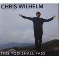 Chris Wilhelm: This Too Shall Pass (used CD)