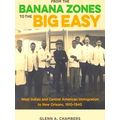 From The Banana Zones To The Big Easy: West Indian And Central American Immigrat