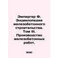 Emperger F. Encyclopedia of Reinforced Concrete Construction. Volume III. Reinf